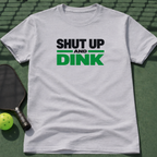 Shut Up And Dink T-Shirt