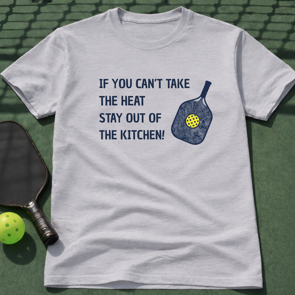 If You Can't Take The Heat Stay Out Of The Kitchen. T-Shirt