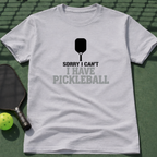 Sorry I Can't I Have Pickleball T-Shirt
