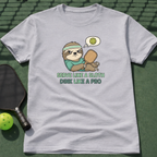 Serve Like A Sloth, Dink Like A Pro T-Shirt