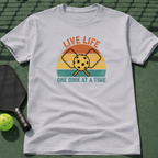 Live Life. One Dink At A Time. T-Shirt