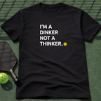 I'm A Dinker Not A Thinker. T-Shirt
