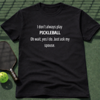 I Don't Always Play Pickleball. T-Shirt