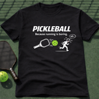 Pickleball Because Running Is Boring. T-Shirt