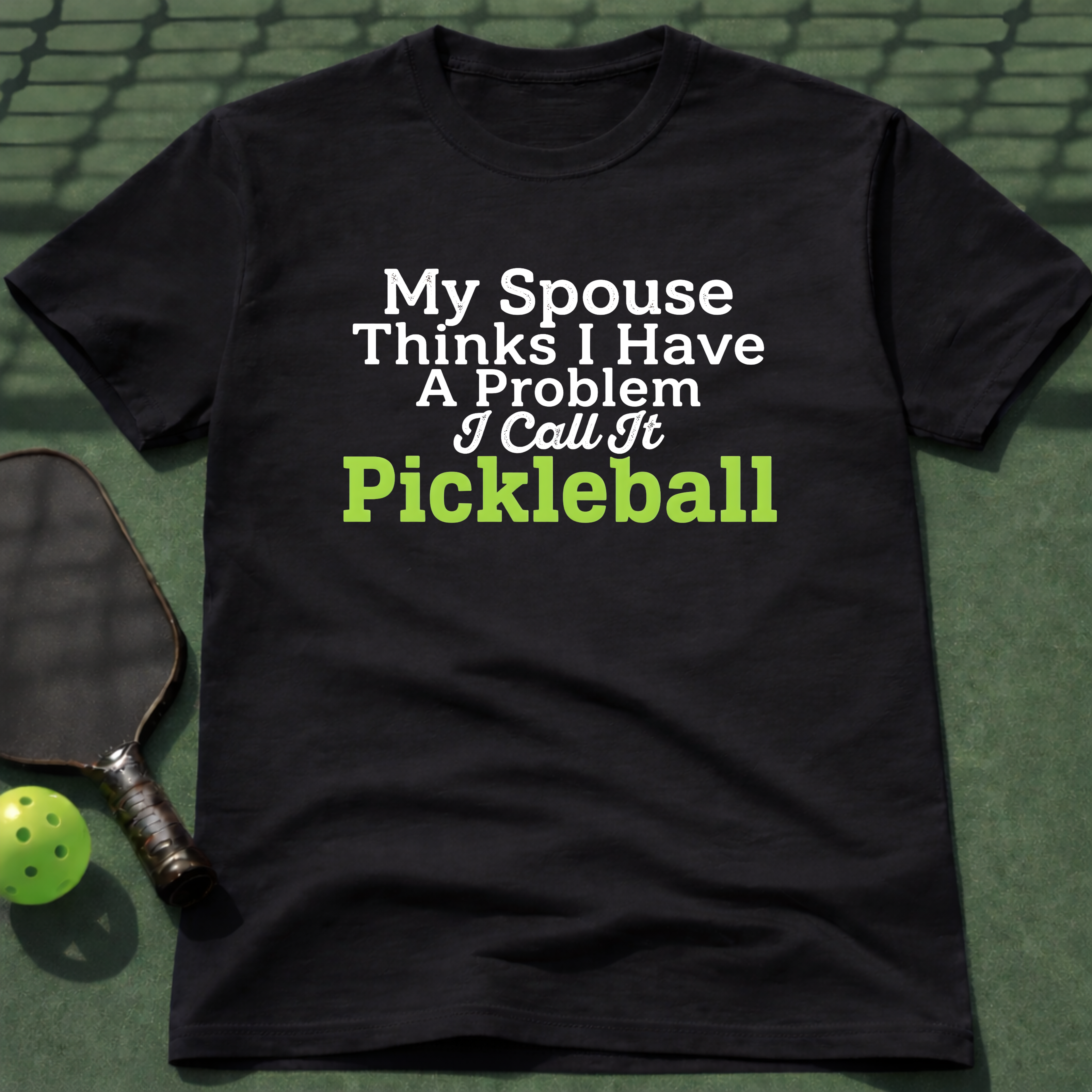 My Spouse Thinks I Have A Problem T-Shirt