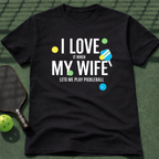 I Love It When My Wife Let's Me Play Pickleball  T-Shirt