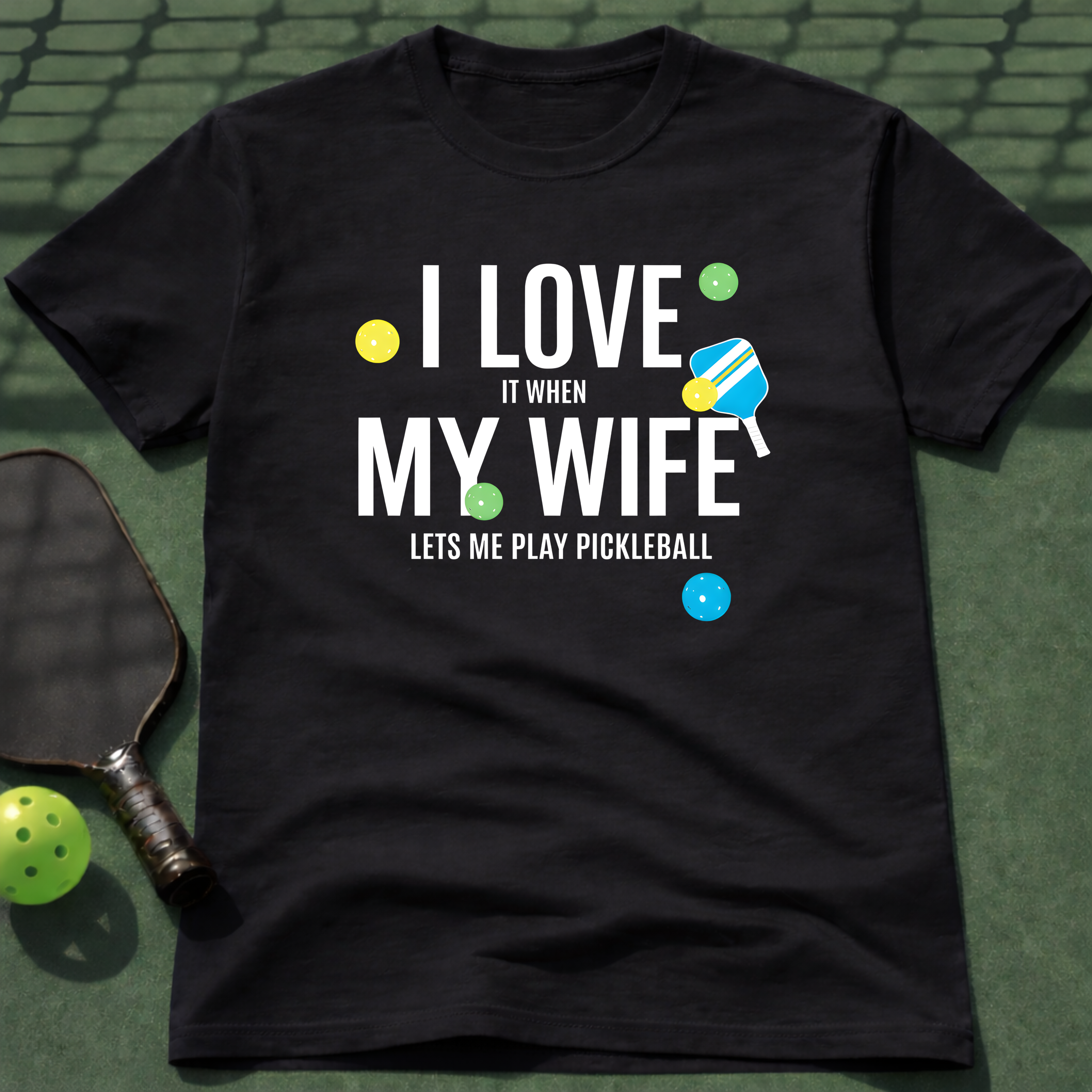 I Love It When My Wife Let's Me Play Pickleball  T-Shirt
