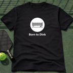 Born To Dink. T-Shirt