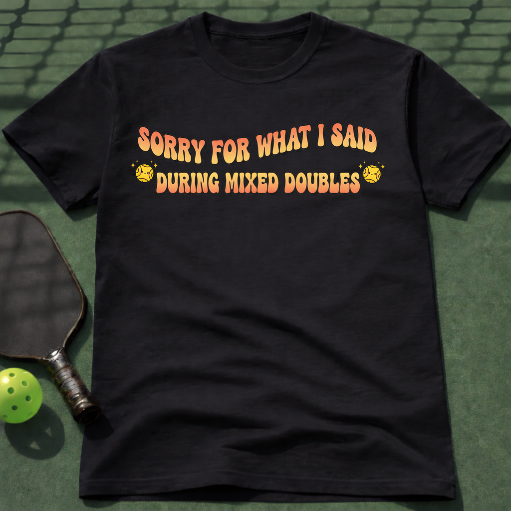 Sorry For What I Said During Mixed Doubles T-Shirt
