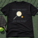 Was That Out? Are You Sure? T-Shirt