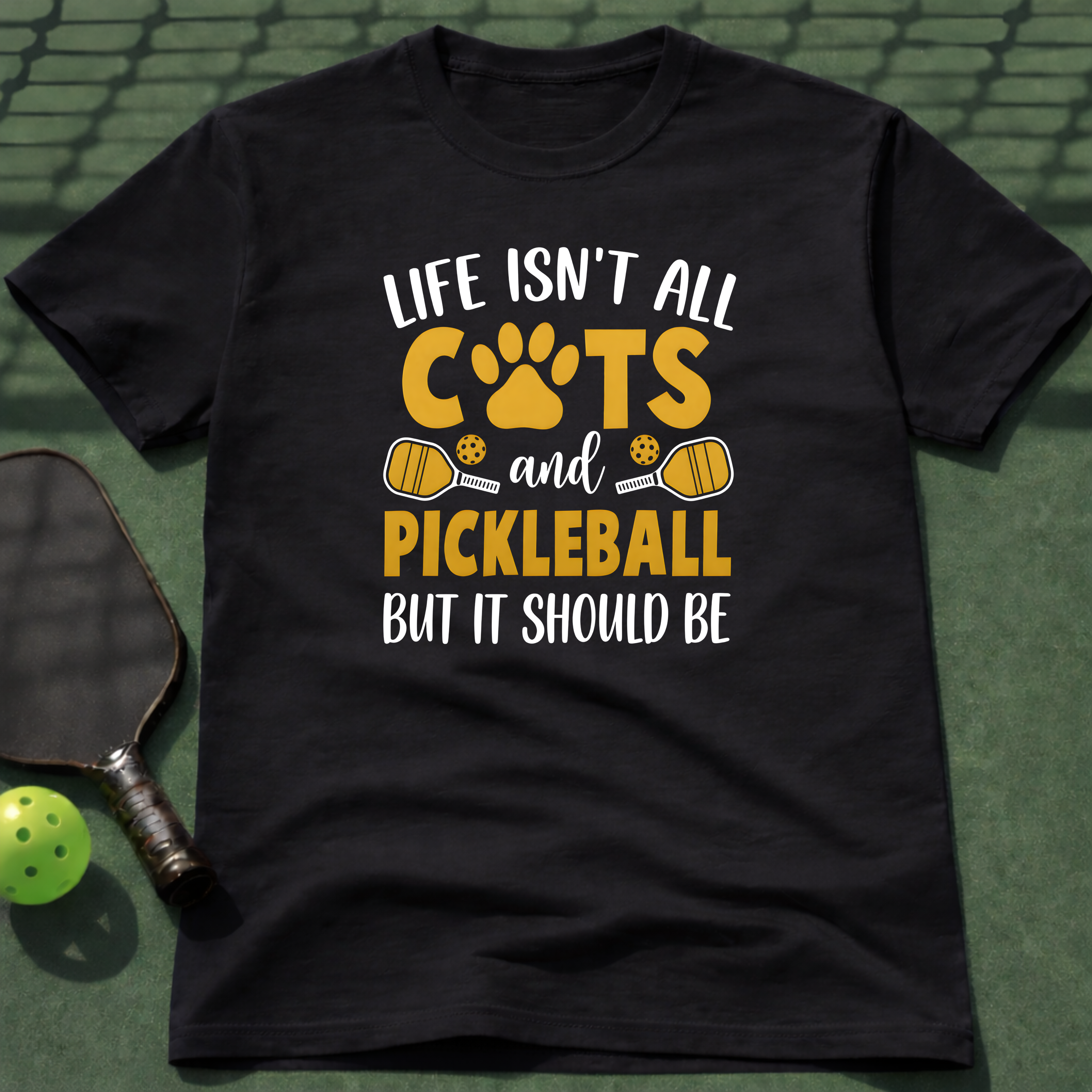 Life Isn't All Cats And Pickleball But It Should Be T-Shirt