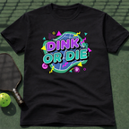 Dink Or Die T-Shirt