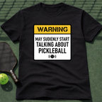 Warning: May Suddenly Start Talking About Pickleball T-Shirt