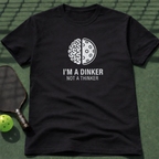 I'm A Dinker Not A Thinker T-Shirt