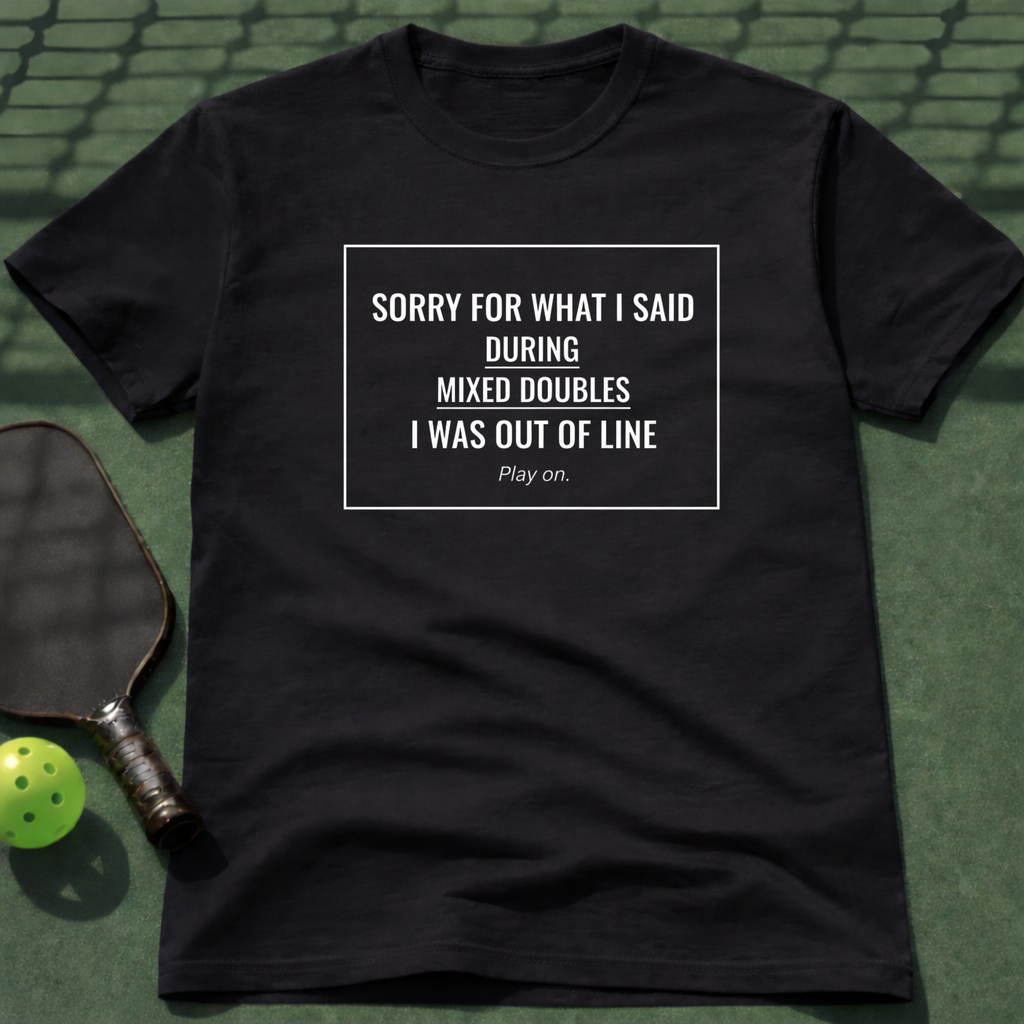 Sorry For What I Said During Mixed Doubles. T-Shirt