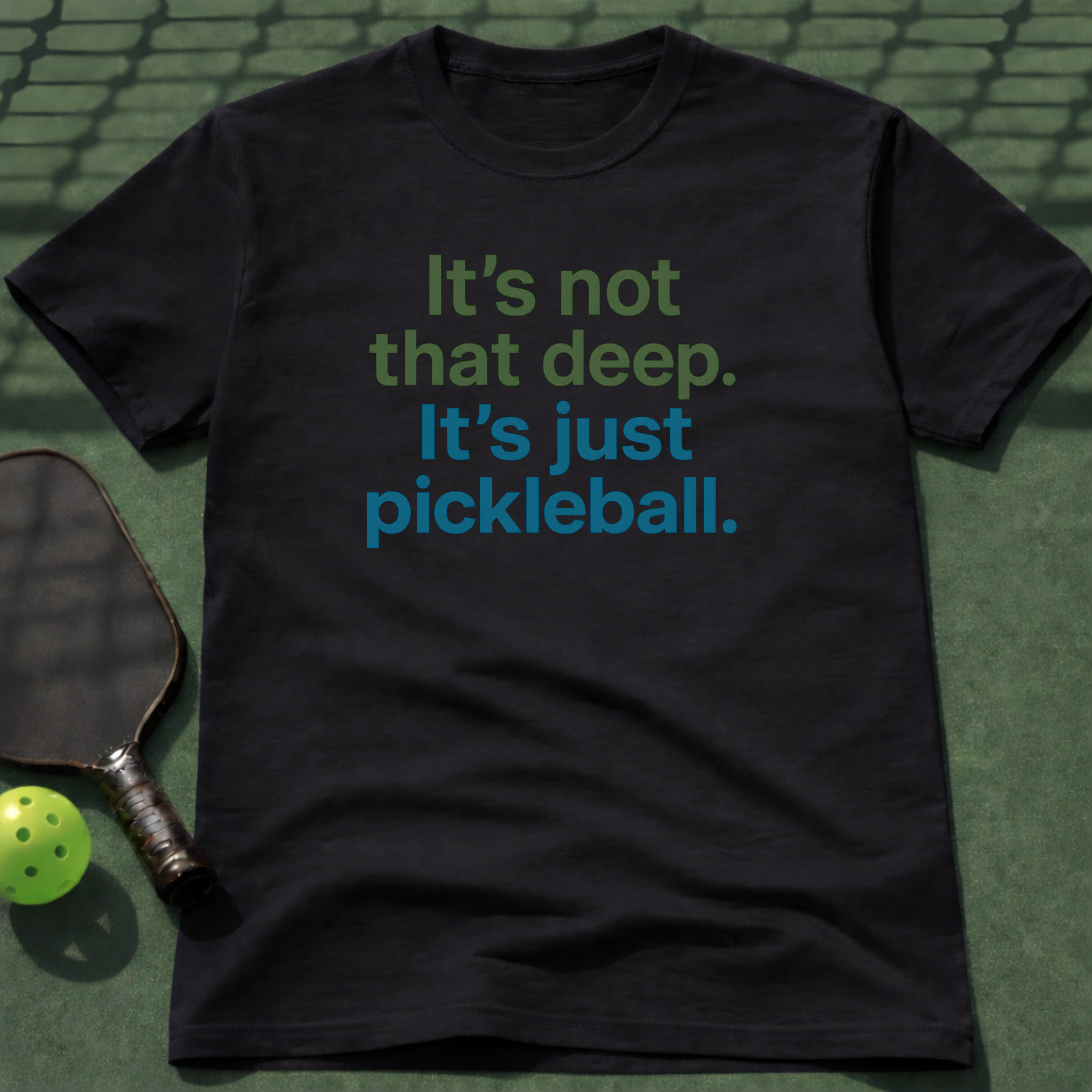 It's not that deep. It's just pickleball. T-Shirt
