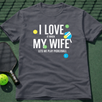I Love It When My Wife Let's Me Play Pickleball  T-Shirt