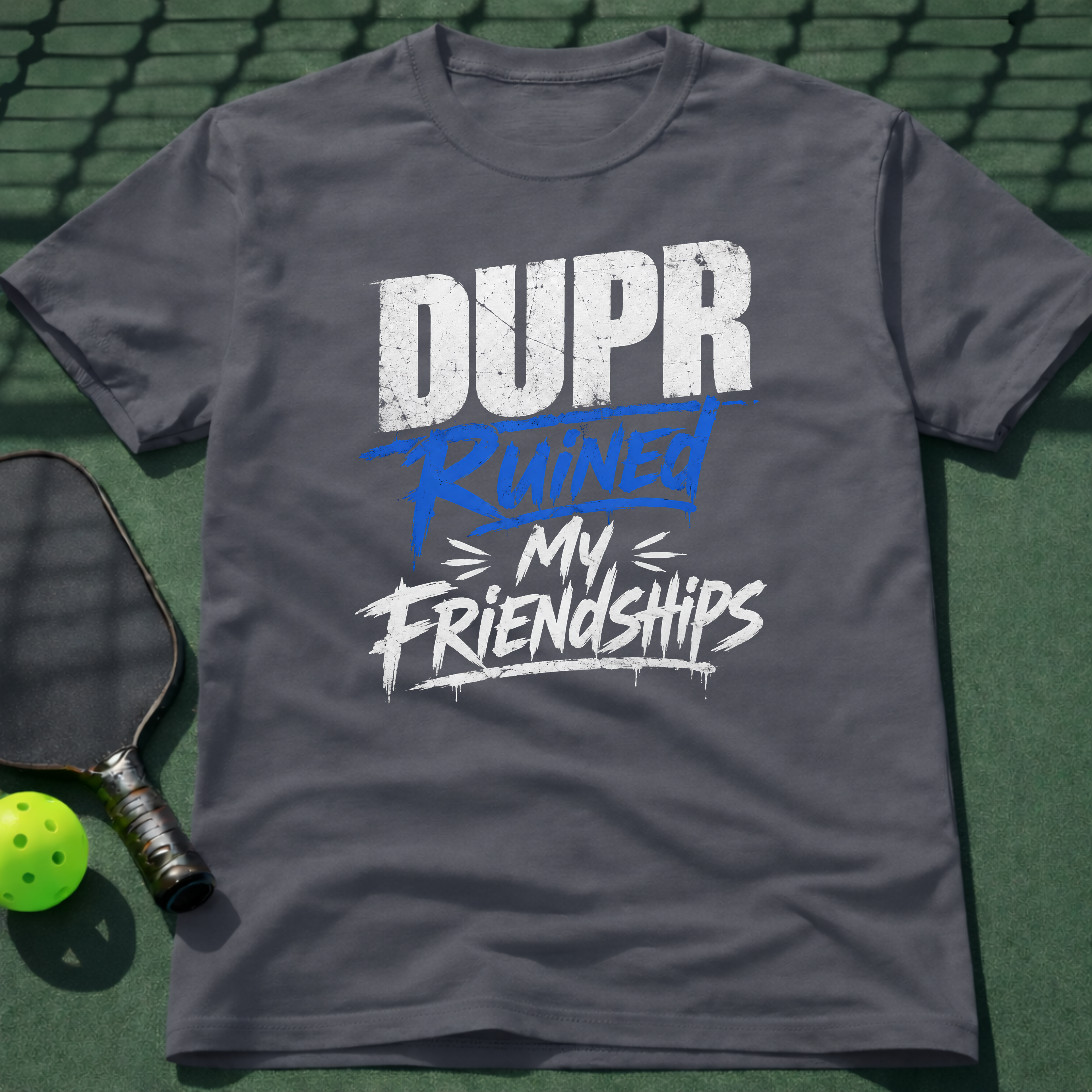 DUPR Ruined My Friendships T-Shirt