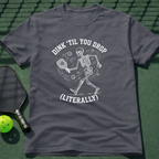 Dink 'Till You Drop (Literally) T-Shirt