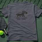 Honey Badger Don't Dink T-Shirt