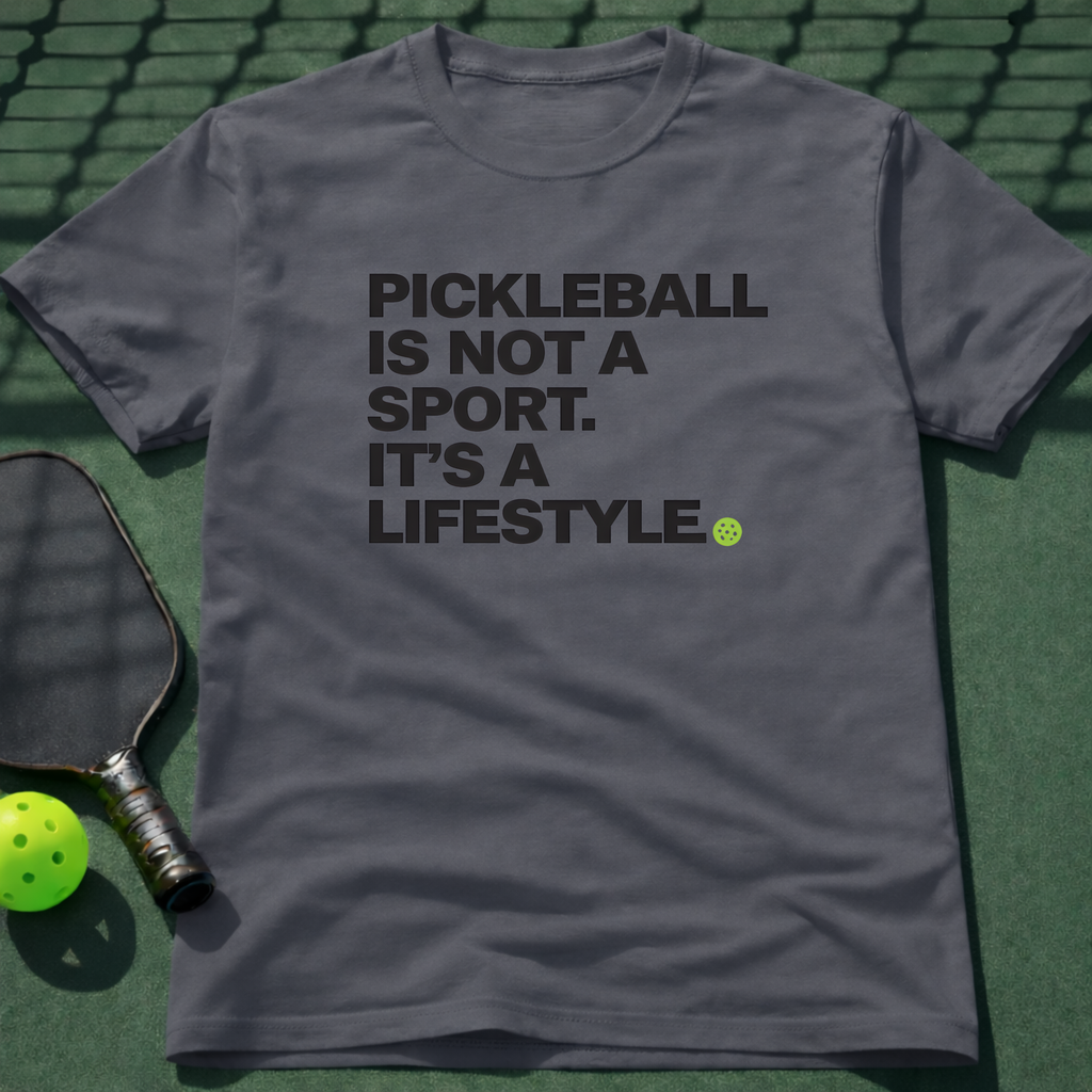 Pickleball Is Not A Sport. It's A Lifestyle. T-Shirt
