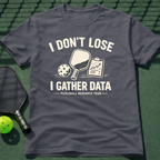 I Don't Lose I Gather Data T-Shirt