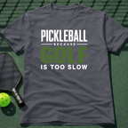 Pickleball Because Golf Is Too Slow T-Shirt