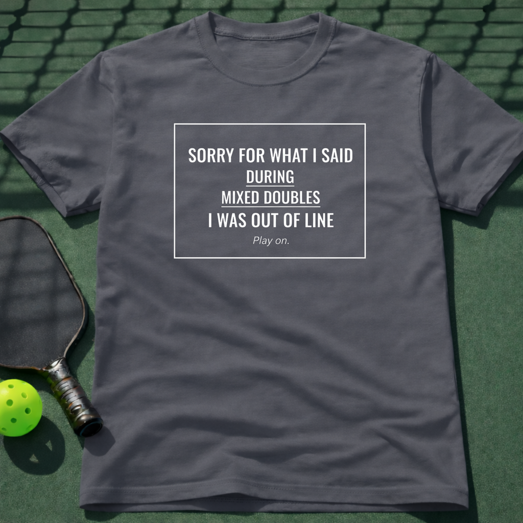 Sorry For What I Said During Mixed Doubles. T-Shirt