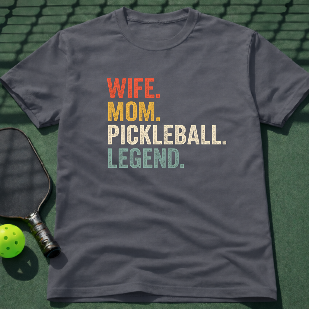 Wife. Mom. Pickleball. Legend. T-Shirt