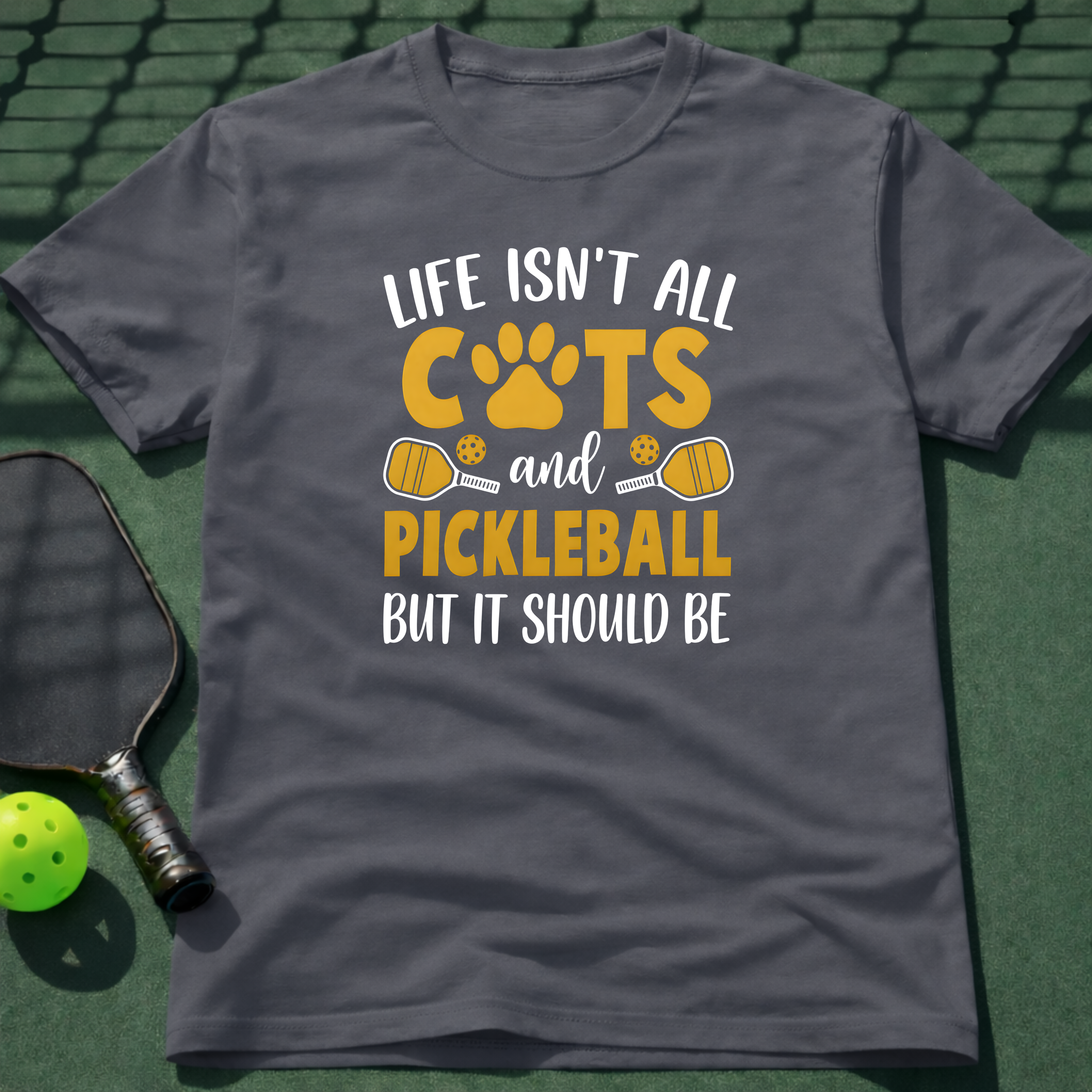 Life Isn't All Cats And Pickleball But It Should Be T-Shirt