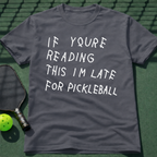 If Youre Reading This Im Late For Pickleball T-Shirt