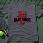 Not Old Just Dangerous. T-Shirt