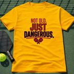 Not Old Just Dangerous. T-Shirt