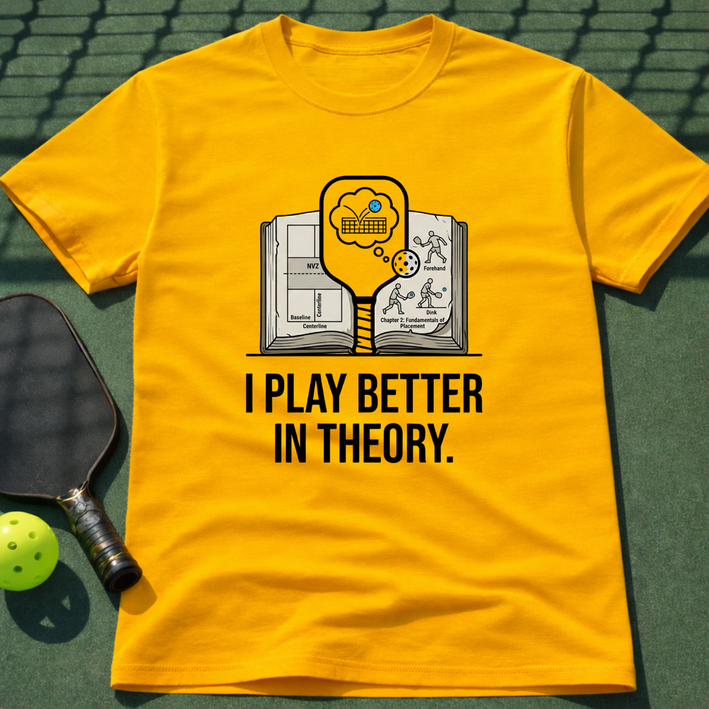 I Play Better In Theory. T-Shirt