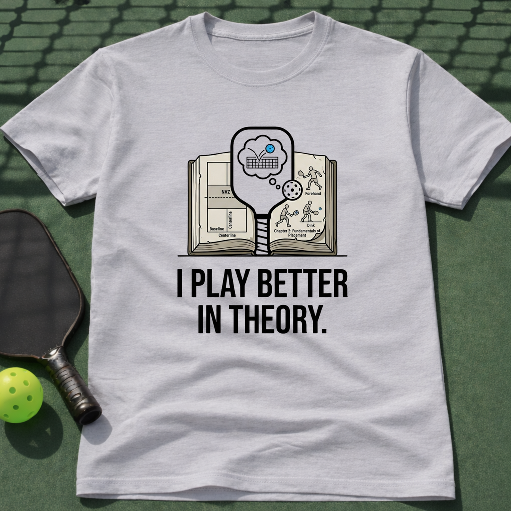I Play Better In Theory. T-Shirt