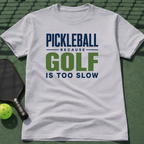 Pickleball Because Golf Is Too Slow T-Shirt