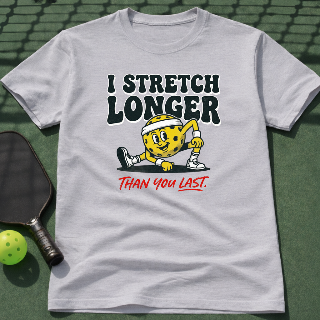 I Stretch Longer Than You Last T-Shirt