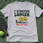 I Stretch Longer Than You Last T-Shirt