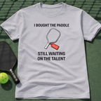 I Bought The Paddle. Still Waiting On The Talent. T-Shirt