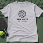 I'm A Dinker Not A Thinker T-Shirt