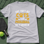 Life Isn't All Cats And Pickleball But It Should Be T-Shirt