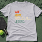 Wife. Mom. Pickleball. Legend. T-Shirt