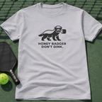 Honey Badger Don't Dink T-Shirt