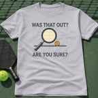 Was That Out? Are You Sure? T-Shirt