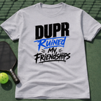DUPR Ruined My Friendships T-Shirt