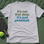 It's not that deep. It's just pickleball. T-Shirt