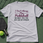 I Don't Always Play Pickleball T-Shirt