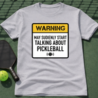 Warning: May Suddenly Start Talking About Pickleball T-Shirt
