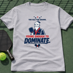 Too Old For Drama. Young Enough To Dominate. T-Shirt