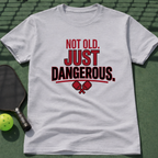 Not Old Just Dangerous. T-Shirt
